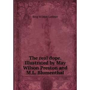  The real dope. Illustrated by May Wilson Preston and M.L 