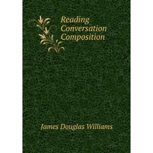    Reading Conversation Composition James Douglas Williams Books