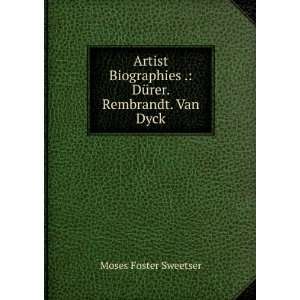   . DÃ¼rer. Rembrandt. Van Dyck Moses Foster Sweetser Books