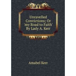   Or my Road to Faith By Lady A. Kerr. Amabel Kerr  Books
