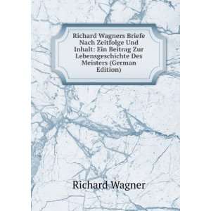 Richard Wagners Briefe Nach Zeitfolge Und Inhalt Ein Beitrag Zur 