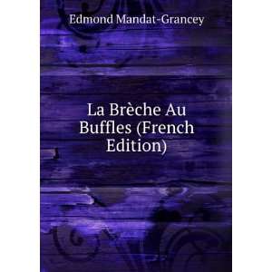   La BrÃ¨che Au Buffles (French Edition) Edmond Mandat Grancey Books