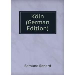 KÃ¶ln (German Edition) Edmund Renard  Books