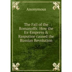   Ex Empress & Rasputine caused the Russian Revolution Anonymous Books