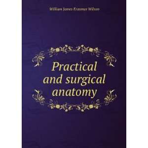    Practical and surgical anatomy William James Erasmus Wilson Books