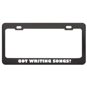  Got Writing Songs? Hobby Hobbies Black Metal License Plate 