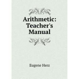 Arithmetic Teachers Manual Eugene Herz  Books