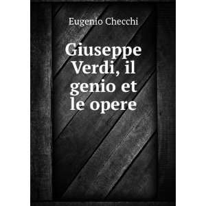    Giuseppe Verdi, il genio et le opere Eugenio Checchi Books