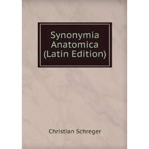  Synonymia Anatomica (Latin Edition) Christian Schreger 