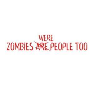 Zombies Are / Were People Too  Funny Decal / Sticker   Size6.5 x 0.9 