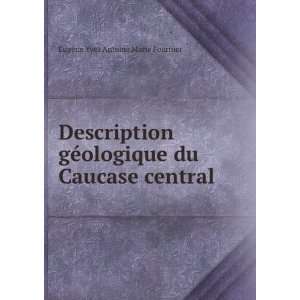   du Caucase central . EugÃ¨ne Yves Antoine Marie Fournier Books