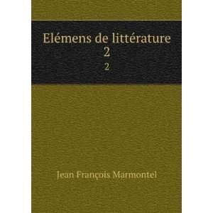    ElÃ©mens de littÃ©rature. 2 Jean FranÃ§ois Marmontel Books