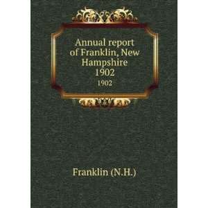   Annual report of Franklin, New Hampshire. 1902 Franklin (N.H.) Books