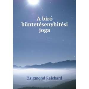   birÃ³ bÃ¼ntetÃ©senyhitÃ©si joga Zsigmond Reichard Books