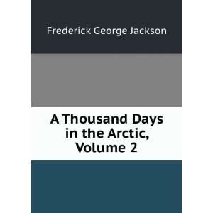   Thousand Days in the Arctic, Volume 2 Frederick George Jackson Books