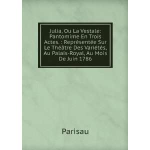 Julia, Ou La Vestale Pantomime En Trois Actes.  ReprÃ 