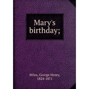  Marys birthday; George Henry, 1824 1871 Miles Books