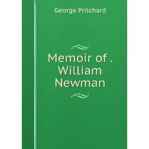  Memoir of . William Newman George Pritchard Books