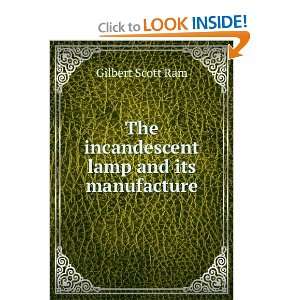    The incandescent lamp and its manufacture Gilbert Scott Ram Books
