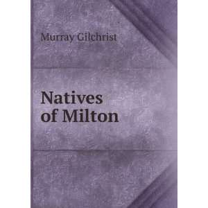  Natives of Milton Murray Gilchrist Books