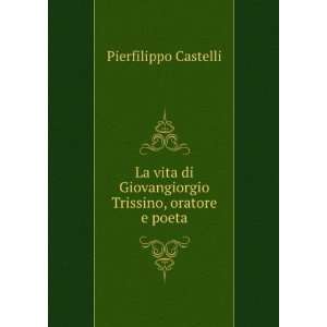   Trissino, oratore e poeta Pierfilippo Castelli  Books
