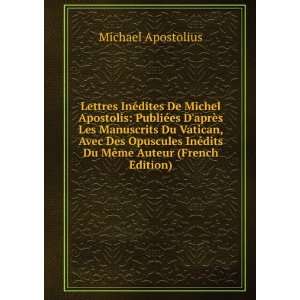 Lettres InÃ©dites De Michel Apostolis PubliÃ©es DaprÃ¨s Les 
