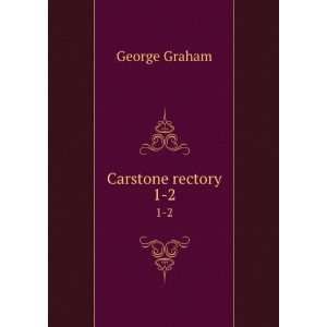  Carstone rectory. 1 2 George Graham Books