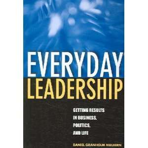  Everyday Leadership Daniel Granholm Mulhern Books