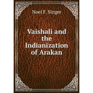    Vaishali and the Indianization of Arakan Noel F. Singer Books