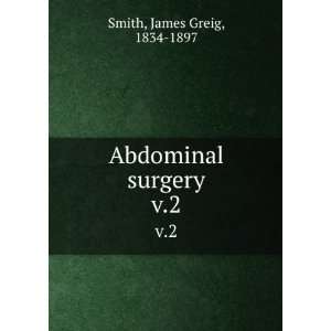    Abdominal surgery. v.2 James Greig, 1834 1897 Smith Books