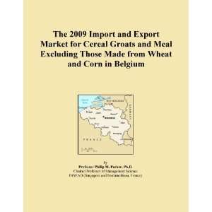 The 2009 Import and Export Market for Cereal Groats and Meal Excluding 