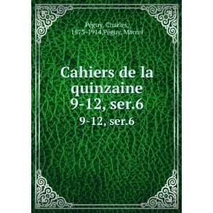 com Cahiers de la quinzaine. 9 12, ser.6 Charles, 1873 1914,PÃ©guy 