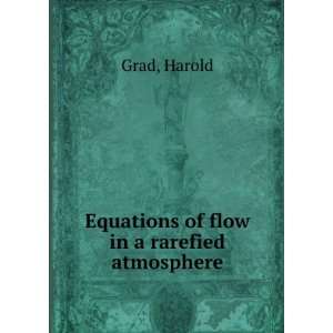    Equations of flow in a rarefied atmosphere Harold Grad Books