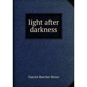  light after darkness Harriet Beecher Stowe Books