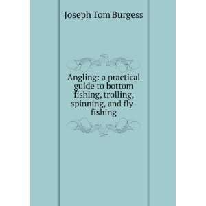   , trolling, spinning, and fly fishing Joseph Tom Burgess Books