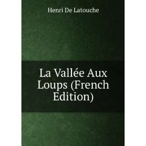  La VallÃ©e Aux Loups (French Edition) Henri De Latouche Books