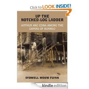 UP THE NOTCHED LOG LADDER ARTHUR AND EDNA AMONG THE DAYAKS OF BORNEO 