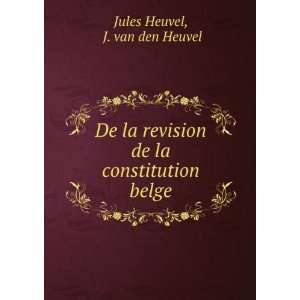   de la constitution belge. J. van den Heuvel Jules Heuvel Books