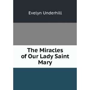  The Miracles of Our Lady Saint Mary Evelyn Underhill 