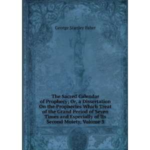  The Sacred Calendar of Prophecy; Or, a Dissertation On the 