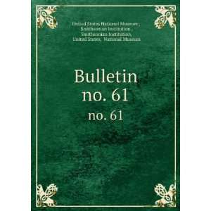  Bulletin. no. 61 Smithsonian Institution , Smithsonian 