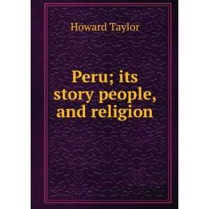  Peru; its story people, and religion Howard Taylor Books