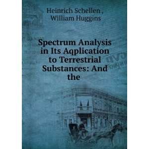   Substances And the . William Huggins Heinrich Schellen  Books