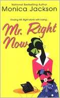   Mr. Right Now by Monica Jackson, Kensington 