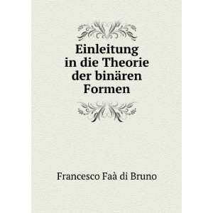   in die Theorie der binÃ¤ren Formen Francesco FaÃ  di Bruno Books
