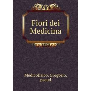  Fiori dei Medicina Gregorio, pseud Medicofisico Books