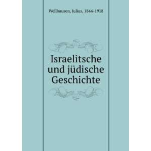   und jÃ¼dische Geschichte Julius, 1844 1918 Wellhausen Books