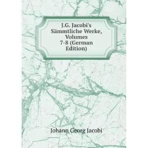   Werke, Volumes 7 8 (German Edition) Johann Georg Jacobi Books
