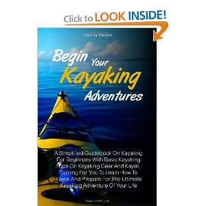 Simplified Guidebook On Kayaking For Beginners With Basic 
