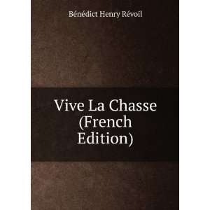  Vive La Chasse (French Edition) BÃ©nÃ©dict Henry RÃ©voil Books